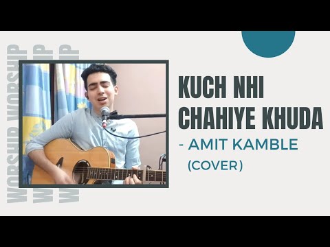 Kuch Nhi Chahiye Khuda  Amit Kamble  Cover  Hindi Worship Song