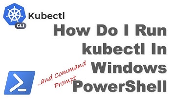 How Do I Run kubectl In Windows PowerShell