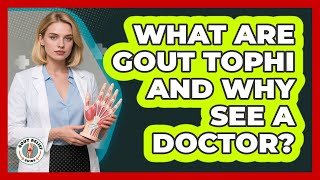 What Are Gout Tophi And Why See A Doctor? - Gout Relief Guide screenshot 4