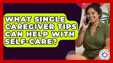 What Single Caregiver Tips Can Help With Self-Care? | Single Parent Support Hub News