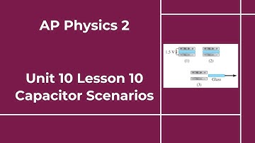 AP Physics 2 - Unit 10 - Lesson 10 - Capacitor Scenarios