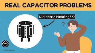 problems with real capacitors | explained | theelectricalguy