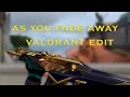As You Fade Away - Valorant Edit