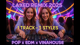 Download Lagu 🔥 Laxed Remix 2025 – One Track, Three Unique Styles  Pop x EDM x Vinahouse  English   Vietnamese Re MP3