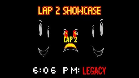Lap 2 Showcase | 6:06 PM: Legacy
