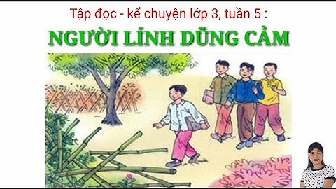 Người lính dũng cảm tập đọc lớp 3 tuần 5/ bích nga