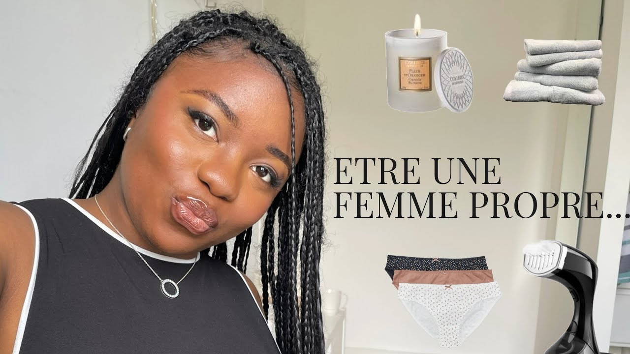 DEVENIR et Rester une FEMME PROPRE au quotidien - ASTUCES  pour avoir une hygiène IRREPROCHABLE.