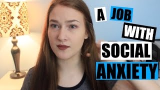 GETTING/HAVING A JOB WITH SOCIAL ANXIETY