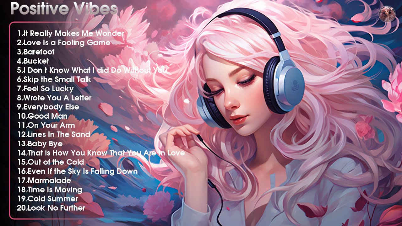 Positive Vibes Chill Music To Put You In A Good Mood Best Music To positive-vibes-chill-music-to-put-you-in-a-good-mood-best-music-to