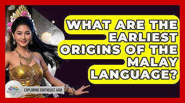 What Are The Earliest Origins Of The Malay Language? - Exploring Southeast Asia