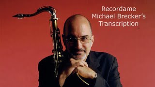 Recordame-Michael Brecker&#39;s (Bb)Transcription. Transcribed by Carles Margarit