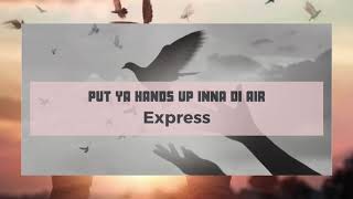 EXPRESS - PUT YA HANDS UP INNA DI AIR