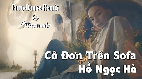 Cô Đơn Trên Sofa - Hồ Ngọc Hà - Petersounds Remix - Eurostyle - Italo Disco - Modern Talking Style