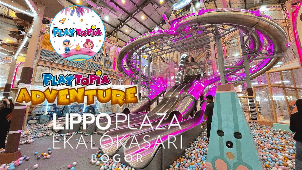 BERMAIN DI PLAYTOPIA TERBESAR LIPPO PLAZA EKALOKASARI BOGOR