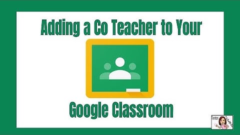Adding a Co Teacher to your Google Classroom