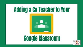 Adding a Co Teacher to your Google Classroom