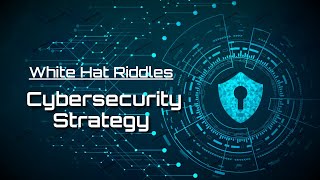 First Steps in Cybersecurity Strategy | White Hat Riddles Episode 6