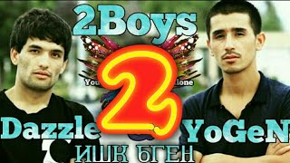 2boys ( YoGeN ft Dazzle ) Ишк бген КИСМИ 2