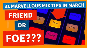 Why The Solo Button Is Evil! | 31 Mix Tips In March