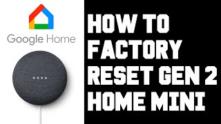 Gen 2 Google Home Mini How To Factory Reset, Google Home Mini Gen 2 How To Reset To Factory Settings