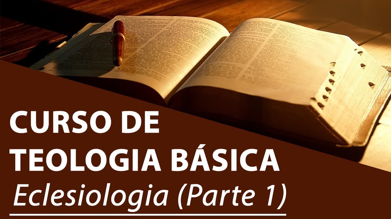 Eclesiologia Parte 1 Curso De Teologia Basica Youtube