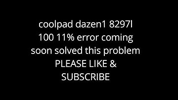 coolpad dazen1 8297l 100 11% error coming soon solved this problem