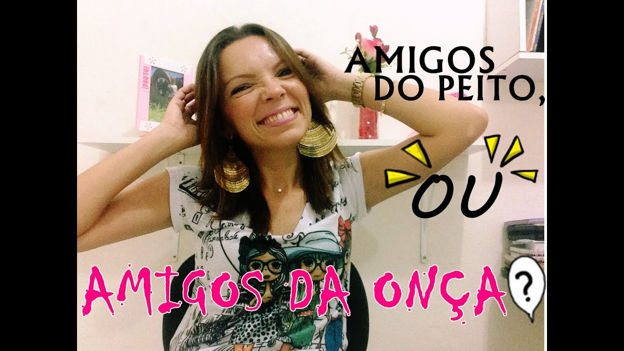 Amigos Do Peito Ou Amigos Da Onça Youtube