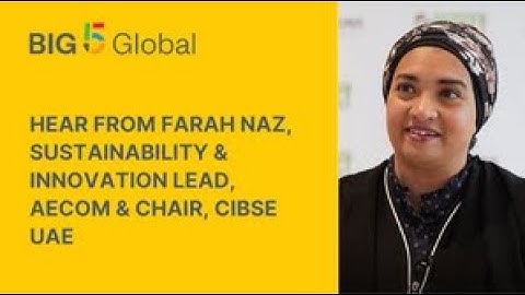 Hear from Farah Naz, Sustainability & Innovation Lead, AECOM & Chair, CIBSE UAE