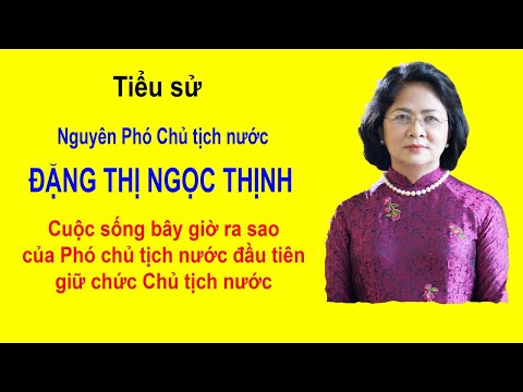 Tiểu sử bà ĐẶNG THỊ NGỌC THỊNH - Cuộc sống bây giờ ra sao của Phó chủ tịch nước ĐẶNG THỊ NGỌC THỊNH