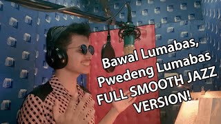 Bawal Lumabas, Pwedeng Lumabas (FULL SMOOTH JAZZ VERSION!)