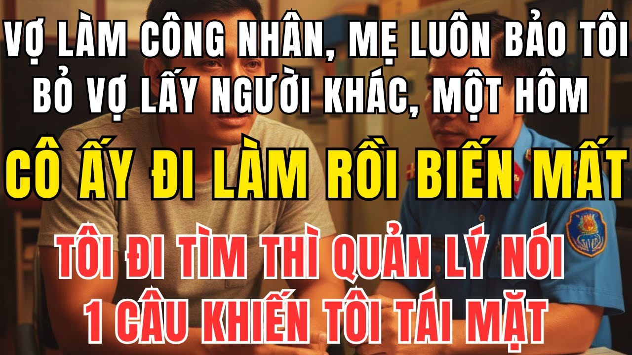 Vợ Làm Công Nhân Bị Mẹ Chồng Xỉa Xói – Một Ngày Cô Biến Mất, Tôi Mới Biết Mình Quá Sai