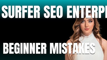 How to Use Surfer SEO Enterprise Marketing Analytics Properly  Beginner Mistakes That Cost You