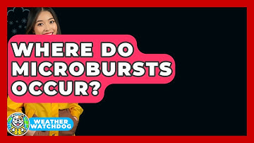 Where Do Microbursts Occur? - Weather Watchdog