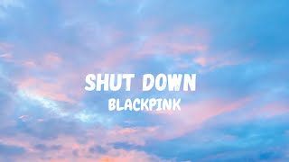 BLACKPINK - Shut Down (Lyrics)