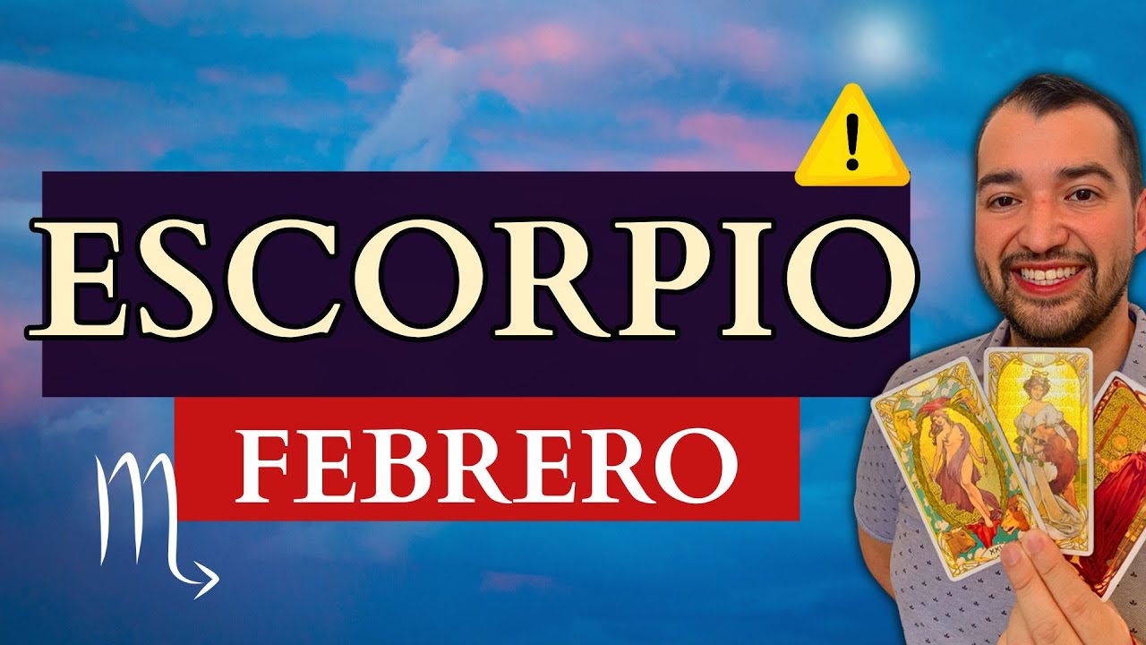 ESCORPIO: FEBRERO TE SACUDE y CAMBIA TU DESTINO Y TRAE UNA OPORTUNIDAD ...