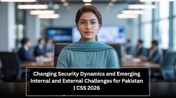 Changing Security Dynamics and Emerging Internal and External Challenges for Pakistan | CSS 2026