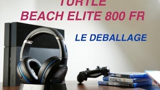 DEBALLAGE TURTLE BEACH ELITE 800 FR + AVIS