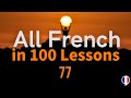 All French in 100 Lessons. Learn French. Most important French phrases and words. Lesson 77