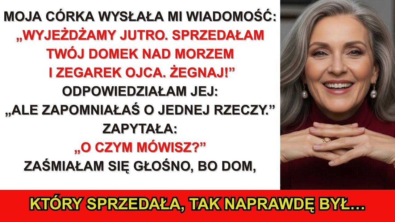 „Wyjeżdżamy jutro, mamo. Sprzedałam twój domek nad morzem i zegarek taty, ale nie wiedziała, że…”