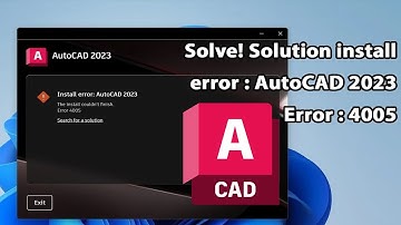 Solution install error 4005 AutoCAD 2023  : Solve!