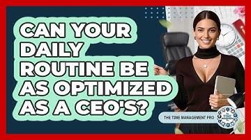 Can Your Daily Routine Be As Optimized As A CEO