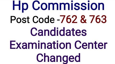 Hp Commission - post code -762 &763 examination centre change