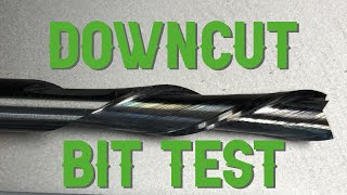 Test Are Downcut Bit Worth The Effort?
