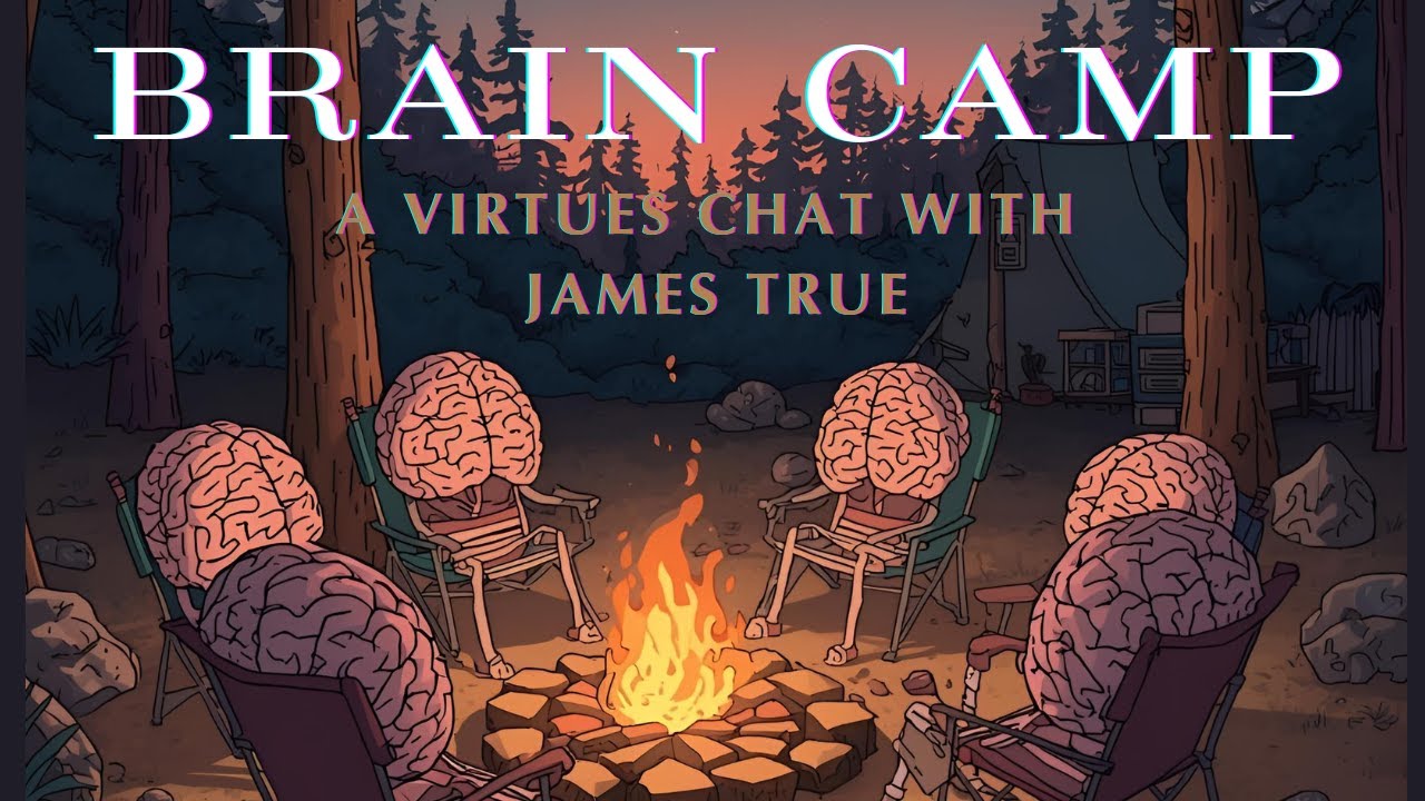 Brain Camp | A chat with James True on Virtues