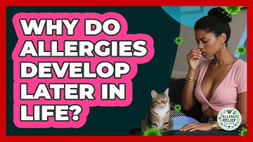 Why Do Allergies Develop Later In Life? - Allergy Relief Guide