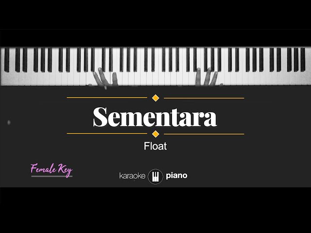 Sementara - Float (KARAOKE PIANO - FEMALE KEY) class=