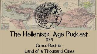 074: Greco Bactria - Land of a Thousand Cities