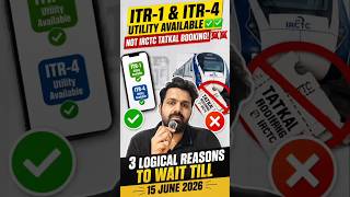 ITR-1 &amp; ITR-4 Utility Available✅Not IRCTC Tatkal Booking!❌3 Logical Reasons to Wait Till15 June 2026