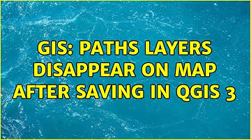 GIS: Paths layers disappear on map after saving in QGIS 3