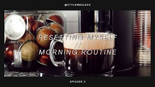 Resetting Myself Ep. 2 | Creating A Morning Routine